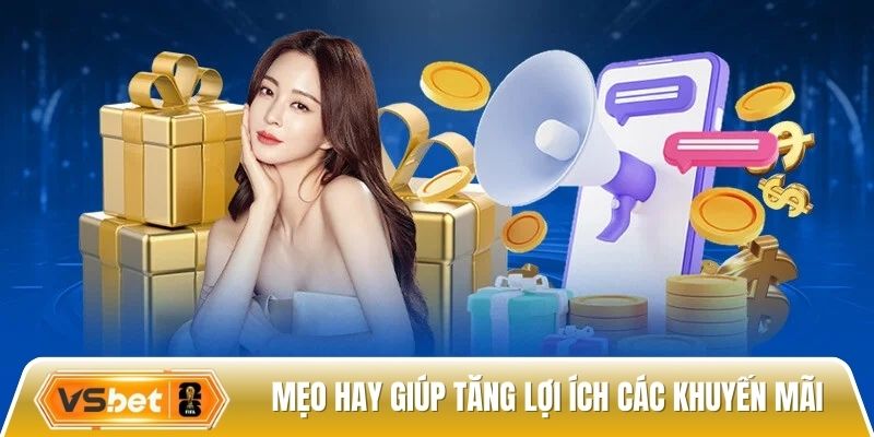 Mẹo hay giúp tăng lợi ích các khuyến mãi