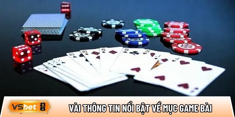 Vài thông tin nổi bật về mục game bài tại Vsbet
