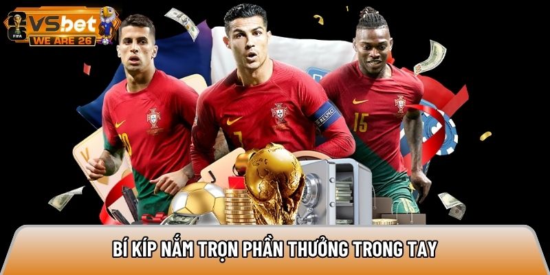 Bí kíp nắm trọn phần thưởng trong tay