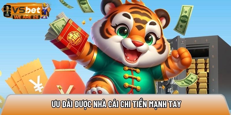 Ưu đãi được nhà cái chi tiền mạnh tay