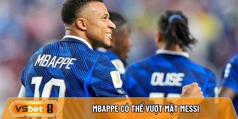 Mbappe có thể vượt mặt Messi trong danh sách này