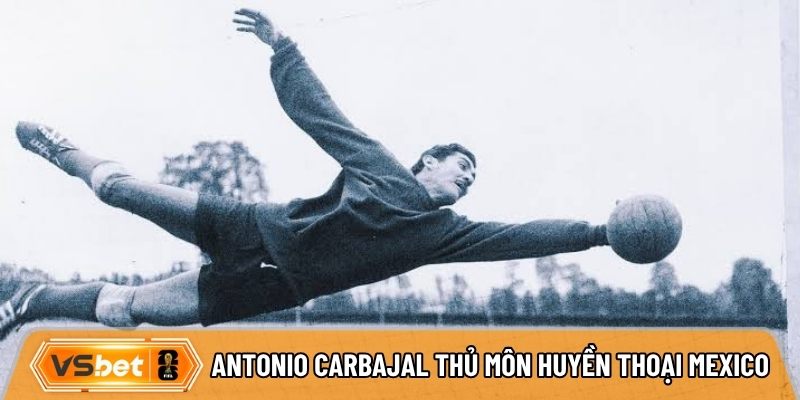 Antonio Carbajal là thủ môn huyền thoại của Mexico